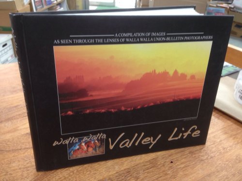 Walla Walla Valley Life A Compilation of Images As Seen through the Lenses of Walla Walla Union-Bulletin Photographers