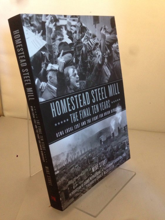 Homestead Steel Millthe Final Ten Years: USWA Local 1397 and the Fight for Union Democracy