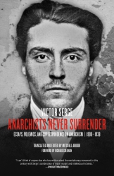 Anarchists Never Surrender: Essays, Polemics, and Correspondence on Anarchism, 19081938