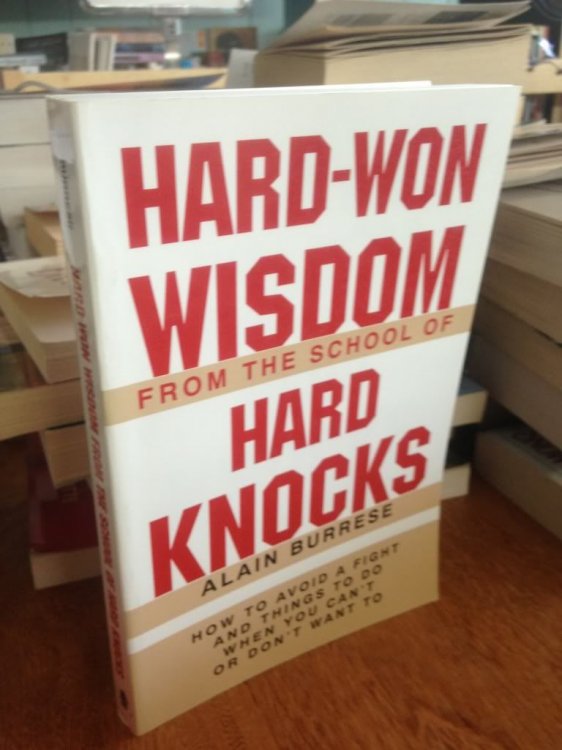 Hard Won Wisdom From The School Of Hard Knocks: How To Avoid A Fight And Things To Do When You Cant Or Dont Want To
