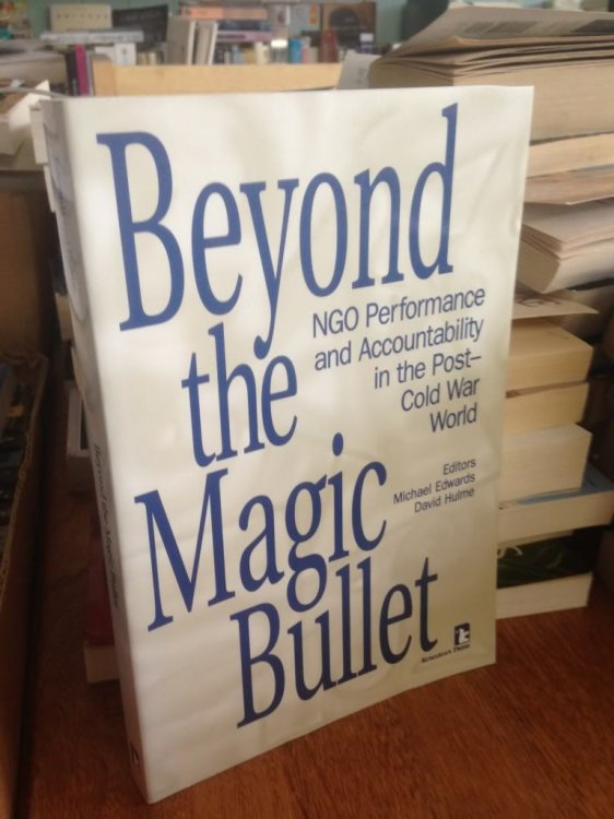 Beyond the Magic Bullet: NGO Performance and Accountability in the Post-Cold War World (Kumarian Press Books on International Development)