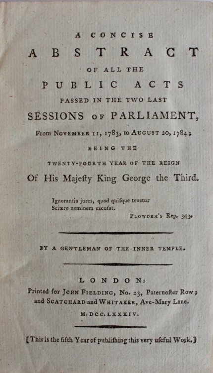 A Concise Abstract of All the Public Acts Passed in the Last Two Sessions of Parliament, From November 11, 1783, to August 20, 1784; Being the Twenty-fourth Year of the Reign of His Majesty King George the Third.