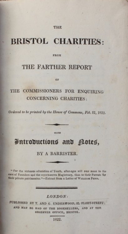 The Bristol Charities: From the Farther Report of the Commissioners for Enquiring Concerning Charities: Ordered to be printed by the House of Commons, Feb. 12, 1822. With Introductions and Notes, by A Barrister. Part I to Part III.