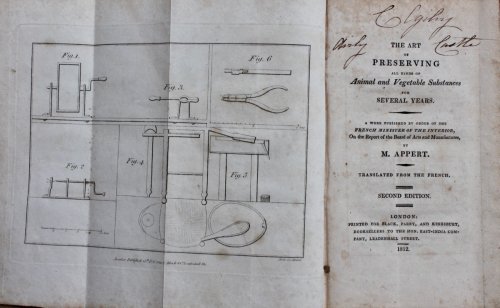 The Art of Preserving All Kinds of Animal and Vegetable Substances for Several Years. A Work published by the French Minister of the Interior, on the Report of the Board of Arts and Manufacturers. Translated from the French.