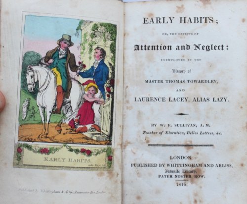 Early Habits; or, the Effects of Attention and Neglect: Exemplified in the History of Master Thomas Towardley, and Laurence Lacey, Alias Lazy.