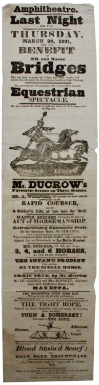 For the Benefit of Mr and Master Bridges Who beg leave to assure the Public that every Novelty will be introduced to render the Entertainment worthy of their Patronage. The performance will commence with a Grand Melo-dramtic Equestrian Spectacle.