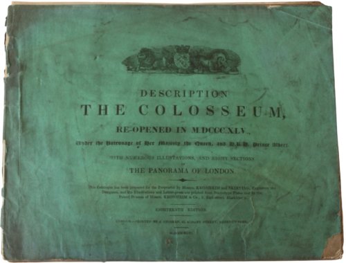 A Description of the Colosseum, Re-opened in M.DCCCXLV., under the Patronage of Her majesty the Queen, and H.R.H. Prince Albert. With Numerous Illustrations, and Eight Sections of the Panorama of London.