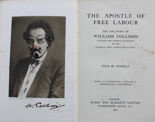 The Apostle of Free Labour: the Life Story of William Collison, Founder and General Secretary of the National Free Labour Association, told by Himself.