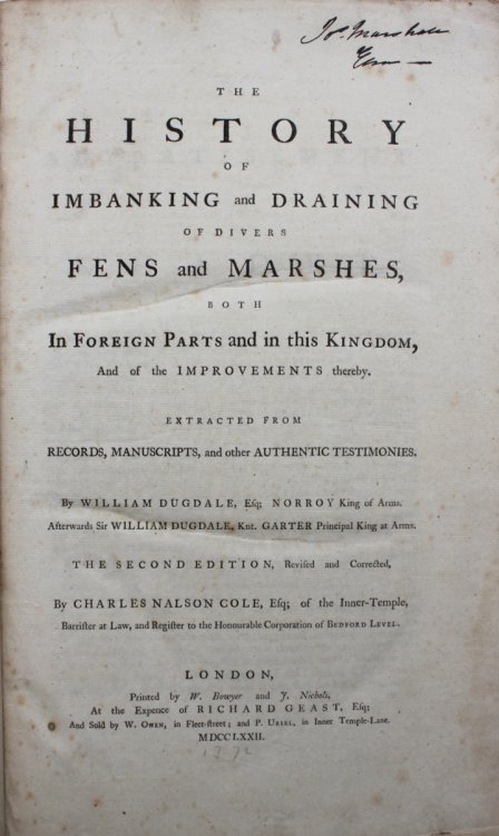 The History of Imbanking and Draining of Divers Fens and Marshes, Both In Foreign Parts and in This Kingdom, and the Improvements Thereby. Extracted from records, manuscripts, and other authentic testimonies. The Second Edition, Revised and Corrected, by Charles Nalson Cole.
