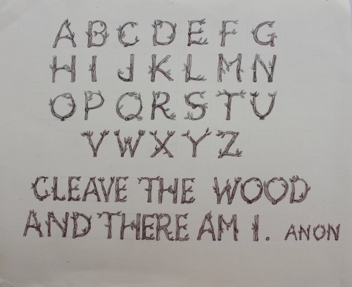 Alphabet [A-Z] [and] Cleave the wood and there am I.