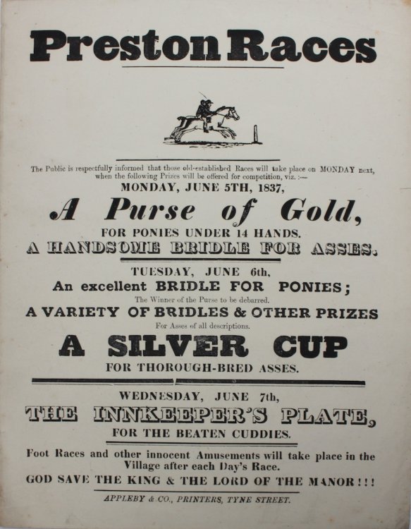 Preston Races. The public is respectfully informed that those old-established races will take place on Monday next, when the following prizes will be offered for competition, viz:-. A Purse of Gold.a handsome bridle for asses.