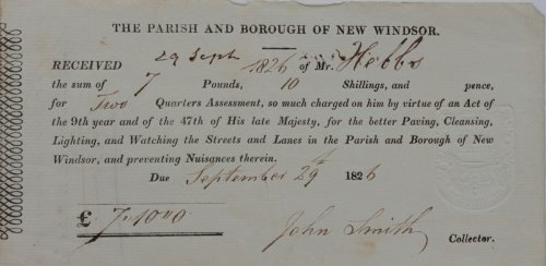 The Parish and Borough of New Windsor. Received 29 Sept 1826 of Mr Hebbs the sum of 7 pounds 10 shillings.for Two Quarters Assessment.for the better Paving, Cleansing, Lighting, and Watching the Streets and Lanes in the Parish and Borough of New Windsor, and preventing Nuisances therein.