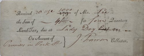Received 20 Apr 1800 of Mr Lea the sum of 4/- for four Quarters Land Tax, due at Lady Day 1799. On Account of Premises in Park St.