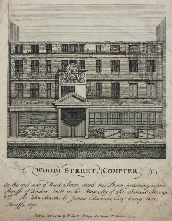 Wood Street, Compter Prison. On the east side of Wood Street, stood this Prison, pertaining to the Sheriffs of London, built in the Mayoralty of Sir Samuel Strange, Knt. Sir John Smith, & James Edwards, Esqr. being then Sheriffs 1670.