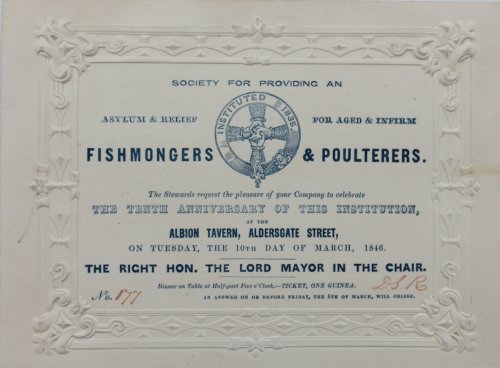 Society for Providing and Asylum & Relief for Aged and Infirm Fishmongers & Poulterers. The Stewards request the Pleasure of your Company to celebrate the Tenth Anniversary of This Institution, at the Albion Tavern, Aldersgate Street.