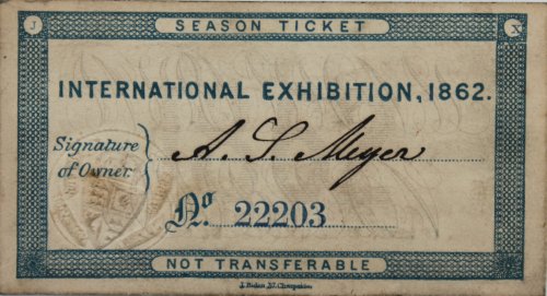 Season Ticket for the International Exhibition, 1862. No. 22203 in the name of A.S. Meyer.