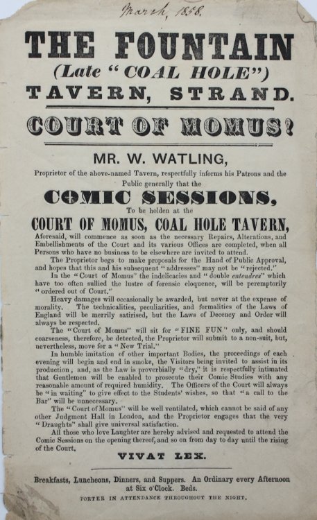 The Fountain (Late “Coal Hole”) Tavern, Strand. Court of Momus. Mr. W. Watling, Proprietor of the above-named Tavern, respectfully informs his Patrons and the Public generally that the Comic Sessions, To be holden at the Court of Momus, Coal Hole Tavern, Aforesaid, will commence as soon 