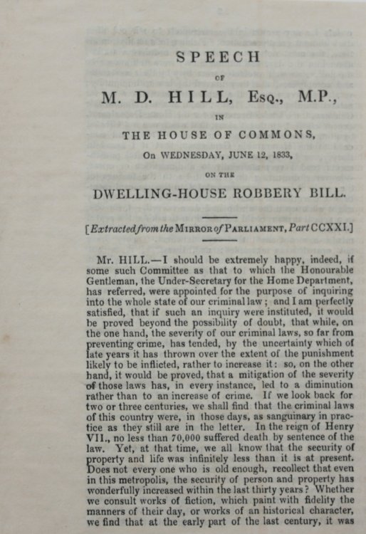 Speech of M.D. Hill, Esq., M.P., in the House of Commons, on Wednesday, June 12, 1833, on the Dwelling House Robbery Bill. [Extracted from the Mirror of Parliament, Part CCXXI]