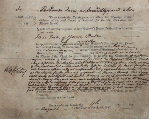 To Thomas Davis, especially and also To all Constables, Tythingmen, and others, her Majesty’s Peace Officers of the said County of Somerset, for the due execution and return thereof. You are hereby required in her Majesty’s Name, forthwith to summon and warn Isaac Foot of Yeovil, Baker, 