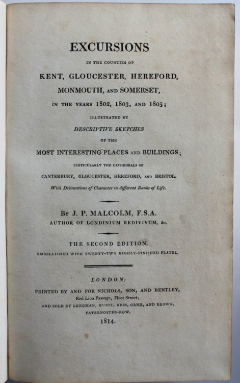 Excursions in the Counties of Kent, Gloucester, Hereford, Monmouth, and Somerset, in the Years 1802, 1803, and 1805; illustrated by descriptive sketches of the most interesting places and buildings.with delineations of character in different ranks of life.