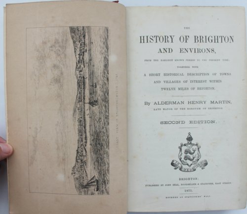 The History of Brighton and Environs, from the earliest period to the present time: together with a short historical description of towns and villages of interest within twelve miles of Brighton.