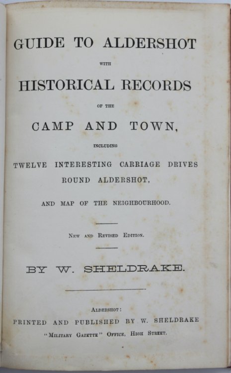 Guide to Aldershot with Historical records of the Camp and Town, including twelve interesting carriage drives round Aldershot and Map of the neighbourhood.