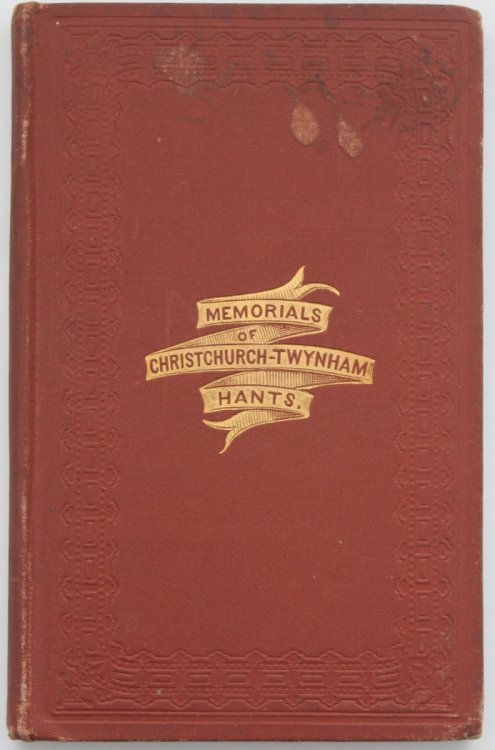 Memorials of Christchurch-Twynham, Hants, Past and Present. Revised by B. Edmund Ferrey.
