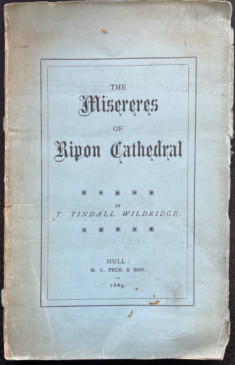 The Misereres of Ripon Cathedral: A Complete Set of Drawings of the Seat-Carvings in the Choir of St. Wilfrid’s, Ripon, Yorkshire, With Explanatory Notes.