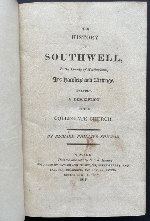 The History of Southwell, in the County of Nottingham, its Hamlets and Vicarage, including a description of the Collegiate Church.