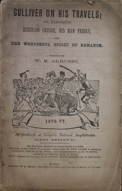 Gulliver on His travels; or, Harlequin Robinson Crusoe, His Man Friday, and The Wonderful Spirit of Romance. As produced at Sanger’s National Ampitheatre (Late Astley’s). [Book of Words]