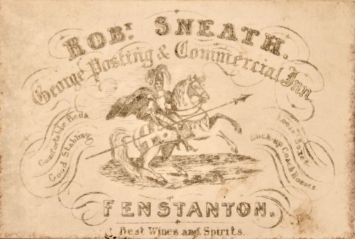 Robt. Sneath. George Posting & Commercial Inn. Fenstanton. Best Wines & Spirits. Comfortable beds & good stabling. Loose boxes. Lock up coach houses.
