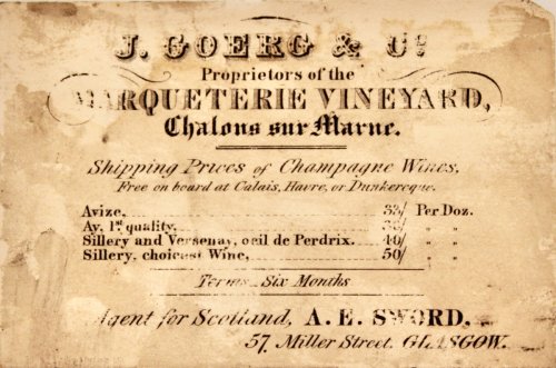 J. Goerg & Co. Proprietor of the Marqueterie Vineyard, Chalons sur Marne. Shipping Prices of Champagne Wines.Agent for Scotland, A.E. Swor, 57, Miller Street, Glasgow.