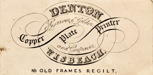 Denton, Wisbech, Carver & Gilder, Copper Plate Printer and Engraver. NB Old frames regilt.