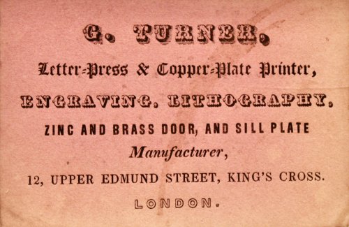 G. Turner, Letter-Press & Copper-Plate Printer, Engravings, Lithography, Zinc and Brass Door, and Sill Plate Manufacturer, 12, Upper Edmund Street, King&rsquo;s Cross. London.