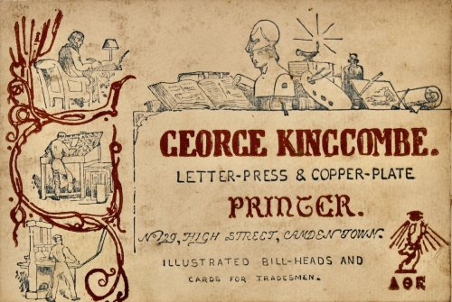 George Kingcombe, Letter-Press & Copper-Plate Printer. No. 129, High Street, Camden Town. Illustrated Bill-Heads and Cards for Tradesmen.