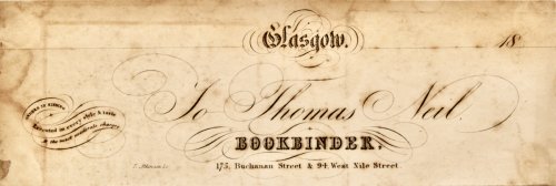 Thomas Neil, Bookbinder, 175 Buchanan Street & 94 West Nile Street, Glasgow. Orders in Binding Executed in every style & taste at the most moderate charges.