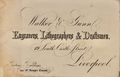 Walker & Gunn, Engravers, Lithographers & Draughtsmen, 19, South Castle Street, Liverpool. Tristram Buildings, near St. George’s Crescent.
