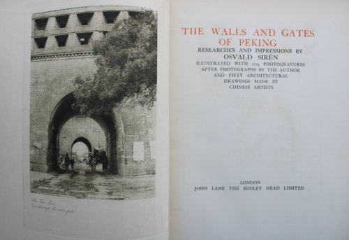The Walls and Gates of Peking, Researches and Impressions. Illustrated with 109 photogravures after photographs by the author and fifty architectural drawings made by Chinese artists.