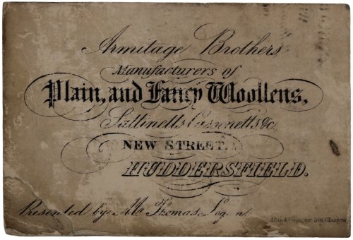 Manufacturers of Plain and Fancy Woollens, Satinetts and Cassonetts, &c. New Street Huddersfield. Presented by Mr. Thomas Logan, Glasgow.