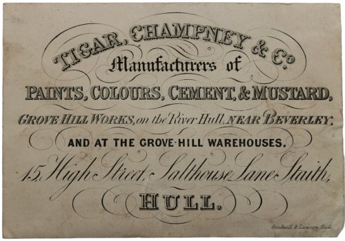 Manufacturers of Paints, Colours, Cement, & Mustard, Grove Hill Works, ojn the River Hull, near Beverley, at at the Grove Hill Warehouses, 15, High Street, Salthouse Lane Staith, Hull.