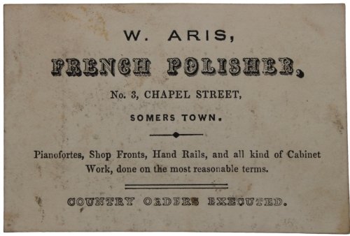 French Polisher, No. 3, Chapel Street, Somers Town. Pianofortes, Shop Fronts, Hand Rails, and all kinds of Cabinet Work, done on the most reasonable terms. Country Orders executed.