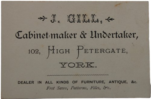 Cabinet Maker & undertaker. 102, High Petergate, York. Dealer in all kinds of furniture, antique, &c. Fret Saws, Patterns, Files, &c.