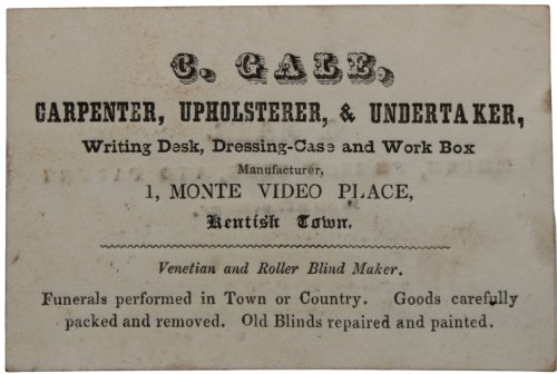 Carpenter, Upholster, & Undertaker, Writing Desk, Dressing-Case and Work Box Manufacturer, 1 Monte Video Place, Kentish Town. Venetian and Roller Blind Maker. Funerals performed in Town or Country. Goods carefully packed and removed. Old Blinds repaired and painted. [verso] Brush, French Clog, a