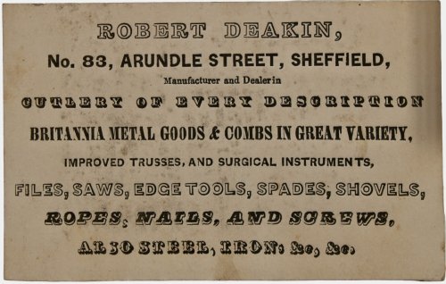 No. 83 Arundle Street, Sheffield. Manufacturer and Dealer in Cutlery of Every Description. Britannia metal goods & combs in great variety, improved trusses, and surgical instruments, files, saws, edge tools, spades, shovels, ropes, nails, and screws. Also steel, iron, &c. &c.