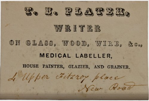 Image for Writer on Glass, Wood, Wire, &c., Medical Labeller, House Painter, Glazier, and Grainer. 4 Upper Fitzroy PLace, New Road. Writer on Glass, Wood, Wire, &c., Medical Labeller, House Painter, Glazier, and Grainer. 4 Upper Fitzroy PLace, New Road.
