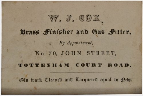 Brass Finisher and Gas Fitter, No. 70, John Street, Tottenham Court Road. Old work Cleaned and Laquered equal to new.