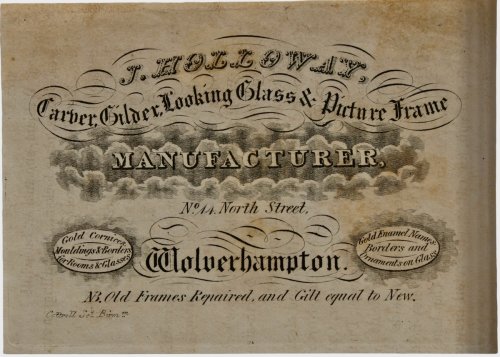 Carver, Gilder, Looking Glass & Picture Frame Manufacturer, No. 44, North Street, Wolverhampton. Gold cornices, mouldings & borders for rooms & glasses. Gold enamel names, borders and ornaments on glass. N.B. Old Frames Repaired, and Gilt equal to New.