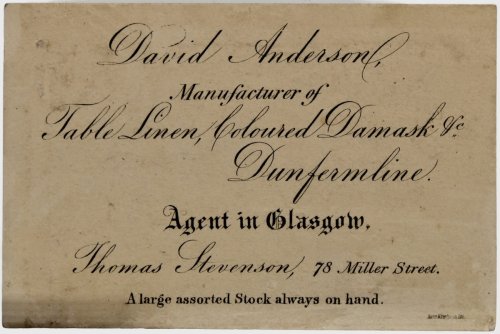 Manufacturer of Table Linen, Coloured Damask & Dunfermline. Agent in Glasgow. Thomas Stevenson, 78, Miller Street. A large assorted Stock always on hand.
