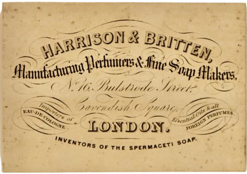 Manufacturing Perfumes & Fine Soap Makers, No. 16, Bulstrode Street, Cavendish Square. Importers of Eau-de-Cologne. Essential Oils & all Foreign Perfumes. Inventors of the Spermaceti Soap.