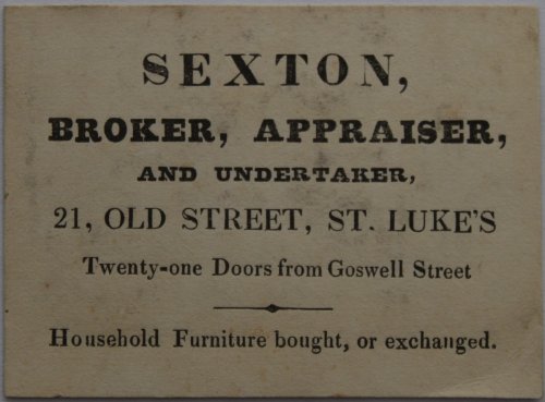 Broker, Appraiser, and Undertaker, 21, Old Street, St. Luke&rsquo;s Twenty-one Doors from Goswell Street. Household Furniture bought, or exchanged.